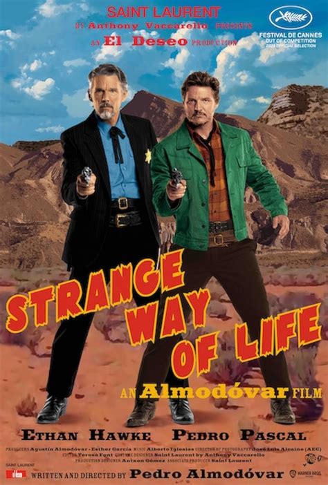 Watch the trailer, find screenings & book tickets for Strange Way of Life on the official site. In theaters October 06 2023 brought to you by Sony Pictures Classics. Directed by: Pedro Almodóvar. Starring: Ethan Hawke, Pedro Pascal